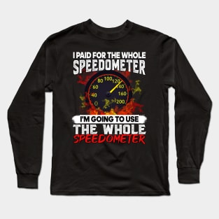 I paid for the whole speedometer I am going to use the whole speedometer Long Sleeve T-Shirt